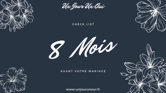 8 Mois - Check List "Organiser son mariage avec Un Jour Un Oui"