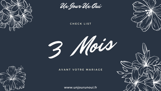 3 Mois - Check List "Organiser son mariage avec Un Jour Un Oui"