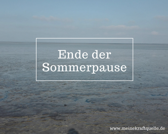 Sommerpause, Blogpause, Ferien, Auszeit vom Bloggen, Auszeit vom Schreiben, Kraftquelle