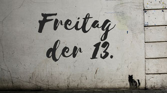 Werden wir am Freitag den 13. vom Pech verfolgt - oder sind wir "auf der Suche nach dem Unglück"?