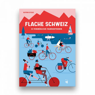 «Flache Schweiz – 33 vergnügliche Fahrradtouren» von Katrin Gygax