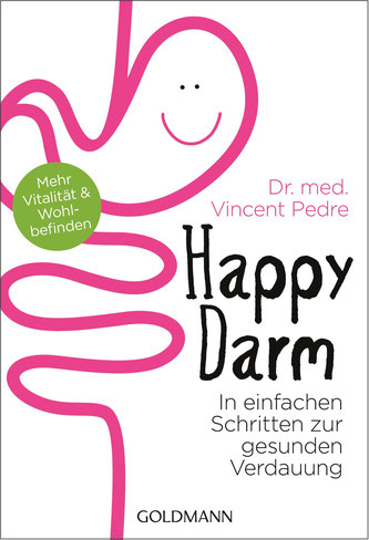 Happy Darm: In einfachen Schritten zur gesunden Verdauung - Mehr Vitalität und Wohlbefinden