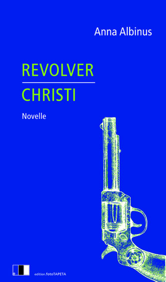 Das Bild zeigt das Cover von Revolver Christi von Anna Albinus mit einem Revolver.