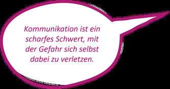 Kommunikation ist ein scharfes Schwert, mit der Gefahr sich selbst zu verletzen.