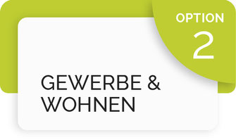 Hier klicken, wenn Sie Infos zu Option 2: "Gewerbe und Wohnen" suchen