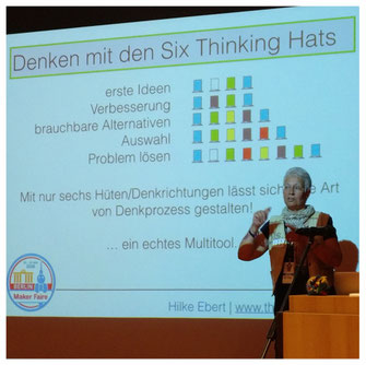Hilke Ebert | Maker Faire | Denken mit den Six Thinking Hats | Hilke Ebert | erste Ideen | Verbesserung | brauchbare Alternativen | Auswahl | Problem lösen 
