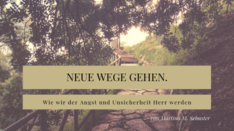 Neue Wege gehen. Blogartikel von Martina M. Schuster, Life & Business Coaching