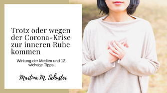 Trotz Corona zur inneren Ruhe kommen. Blogartikel von Martina M. Schuster, ConAquila Akademie. Life und Business Coaching. Bildquelle: Canva Pro.