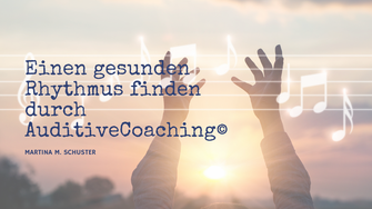 Wie AuditiveCoaching© - Coaching mit Musik, Klang und Gesang - in einen gesunden Rhyhtmus hilft. Bogartikel von Martina M. Schuster, ConAquila Akademie. Bildquelle: Canva Pro