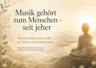 Musik gehört zum Menschen, von Martina M. Schuster, AuditiveCoaching©
