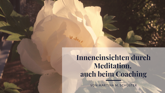 Inneneinsichten durch Meditation. Martina M. Schuster, Coaching-Akademie ConAquila GmbH, Business und Life Coaching Ausbildungen. 