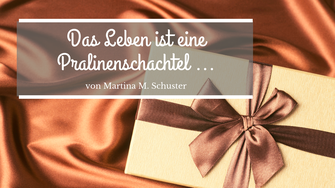 Das Leben ist wie eine Pralinenschachtel. Bogartikel von Martina M. Schuster, ConAquila Coaching Akademie. Life und Business Coachingausbildungen, AuditiveCoaching© - Coaching mit Musik, Klang und Gesang. Bildquelle: Canva