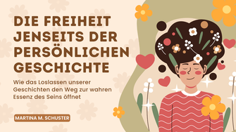 Blogartikel von Martina M. Schuster: Die Freiheit jenseits der persönlichen Geschichte. 