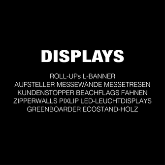 Durch klick auf diesen Button gelangst Du zur Rubrik Displaysysteme: Hier findest Du Roll-Ups, L-Banner, Messetresen, ZipperWalls, PIXLIP Leuchtdisplays und vieles mehr.