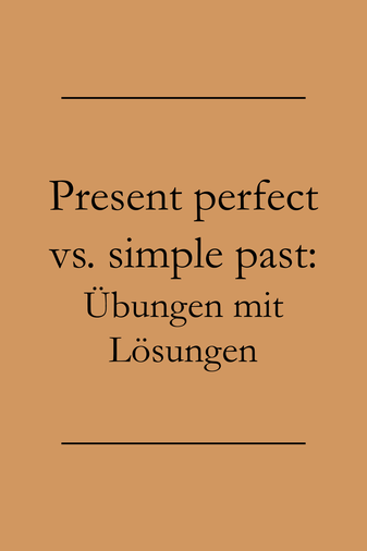 Englisch lernen und üben: Übung simple past und present perfect.
