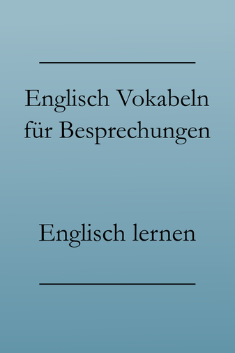 Business Englisch Vokabeln lernen: Englische Redewendungen für Meetings und Besprechungen.