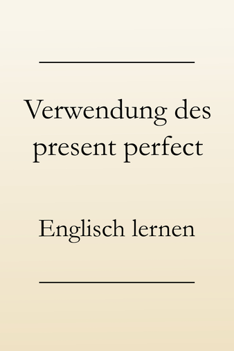 Englische Zeitformen lernen: Present perfect - Verwendung und Signalwörter.