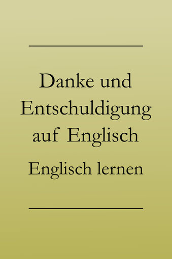 Lerne: sich bedanken und sich entschuldigen auf Englisch.