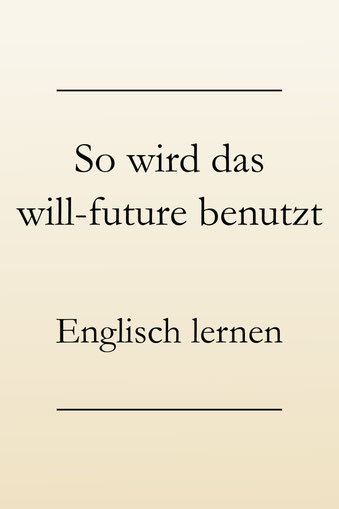 Englische Zeitformen lernen: Zukunft, will-future, die richtige Verwendung