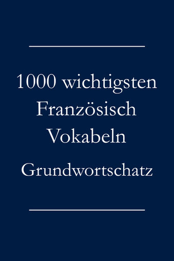 Französisch Vokabeln Klasse 6 Gymnasium A Plus Grundwortschatz: Die 1000 wichtigsten Französisch Vokabeln - Liste