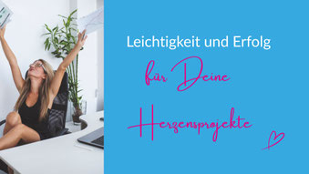Leichtigkeit und Erfolg für Dein Herzensprojekt