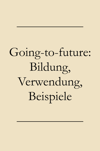 Going-to-future: Bildung, Beispiele, Verwendung - Englisch lernen