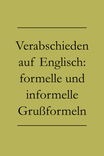 verabschieden auf Englisch: Formelle und informelle Grußformeln