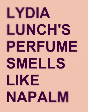 Lydia Lunch's perfume smells like napalm by Henrik Aeshna