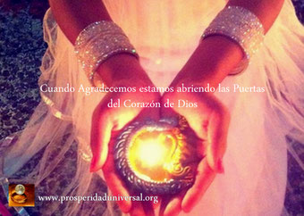 ORACIÓN PODEROSA MILAGRO DE GRATITUD - CUANDO AGRADECEMOS ESTAMOS ABRIENDO LAS PUERTAS DEL CORAZÓN DE DIOS - PROSPERIDAD UNIVERSAL -www.prosperidaduniversal.org