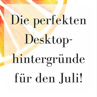 Titelbild: Die perfekten Desktophintergründe für den Juli!