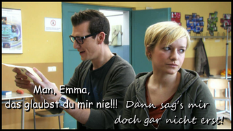 H: Hey, Emma, you'll never believe this! E: Then better don't tell me at all!