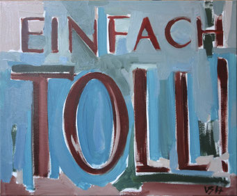 Einfach toll!, 2017, 50x60 cm, Öl auf Leinwand