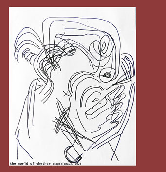 the world of whether by(kopo)Tama.J. 2023 https://kopotama.jimdofree.com https://www.instagram.com/tama_the_drama/ https://kopotama.jimdofree.com/scribblings/ #art #pen #sketch #famous #kopoTama @kopoTama #abstract ##artgallery  #pencil #painting #acrylic