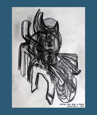 throw the dog a bone by(kopo)Tama.J. 2023 https://kopotama.jimdofree.com https://www.instagram.com/tama_the_drama/ https://kopotama.jimdofree.com/scribblings/ #art #pen #sketch #famous #kopoTama @kopoTama #abstract ##artgallery  #pencil #painting #acrylic