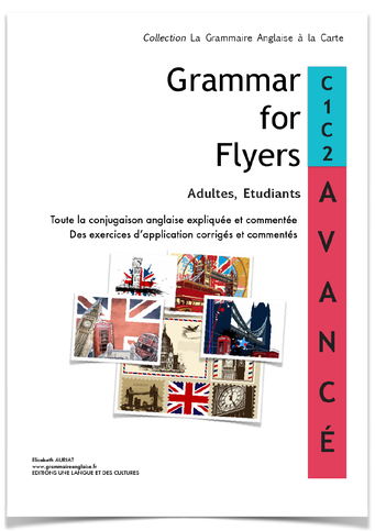 Grammar for flyers C1C2 AVANCE adultes, étudiants, le livre d'anglais pour maîtriser la conjugaison anglaise – leçons, exercices et corrigés
