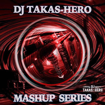 DJ Takas-HeroがリリースしたマッシュアップCDのアルバムジャケット