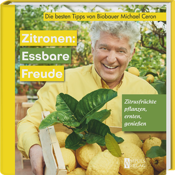 Zitronen: Essbare Freude - Zitrusfrüchte pflanzen, ernten, genießen