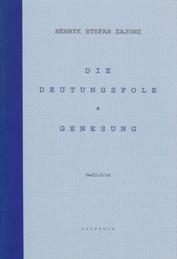 Stefan Zajonz, Die Deutungspole & Genesung, Gedichte / gedruckt auf Zeta-Zander-Papier mit Wasserzeichen, Fabriano, Maulbeerbaumblatt / Deutpols 20 Exemplare, 16.10.200, Bonn-Bad Godesberg