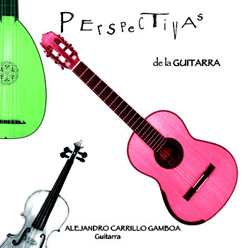 PERSPECTIVAS de la GUITARRA - Alejandro Carrillo Gamboa guitar - recorded 2010 / released 2012 (total time 56:47)