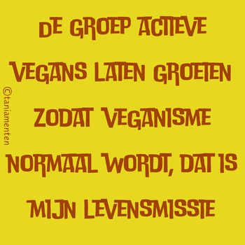 De groep actieve vegans laten groeien zodat veganisme normaal wordt, dat is mijn levensmissie