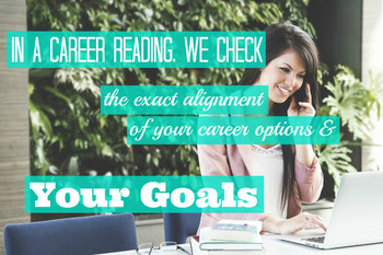 In a Career Reading, we check the exact alignment of what you are considering & your goals