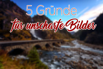 Gründe für unscharfe Bilder_Einstellungen_Landschaftsfotos_Tipp