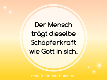Der Mensch trägt dieselbe Schöpferkraft wie Gott in sich.