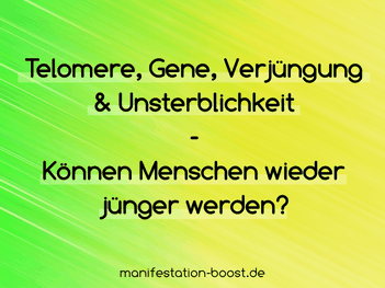 Telomere, Gene, Verjüngung und Unsterblichkeit - Können Menschen wieder jünger werden?
