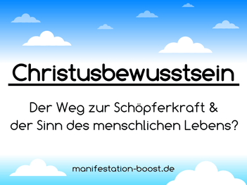 Christusbewusstsein: Der Weg zur Schöpferkraft & der Sinn des menschlichen Lebens?