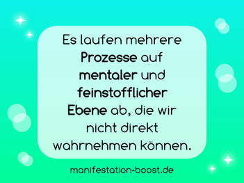 Es laufen mehrere Prozesse auf mentaler und feinstofflicher Ebene ab, die wir nicht direkt wahrnehmen können.