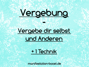 Vergebung - Vergebe dir selbst und Anderen