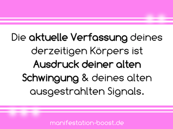 Die aktuelle Verfassung deines derzeitigen Körpers ist Ausdruck deiner alten Schwingung & deines alten ausgestrahlten Signals.