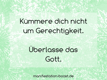 Kümmere dich nicht um Gerechtigkeit. Überlasse das Gott.