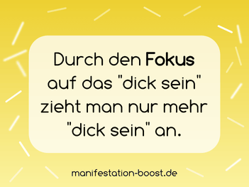 Durch den Fokus auf das "dick sein" zieht man nur mehr "dick sein" an.